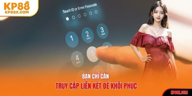 Bạn chỉ cần truy cập liên kết để khôi phục mật khẩu 