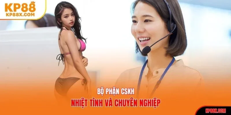 Bộ phận cskh nhiệt tình và chuyên nghiệp