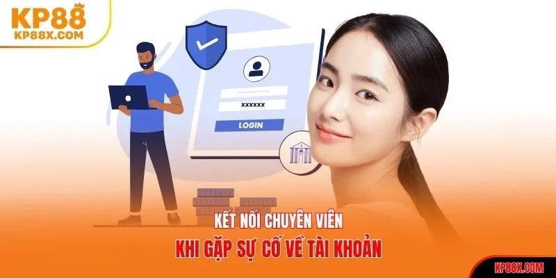 Kết nối chuyên viên khi gặp sự cố về tài khoản