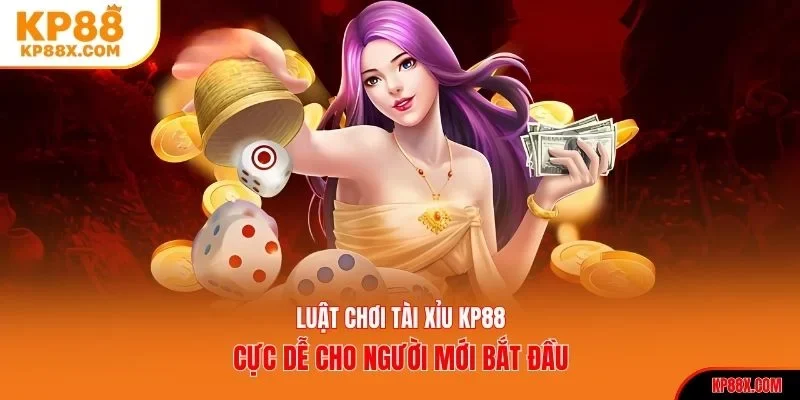 Luật chơi tài xỉu KP88 cực dễ cho người mới bắt đầu