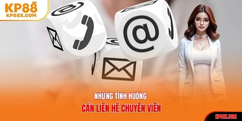 Những tình huống cần liên hệ chuyên viên