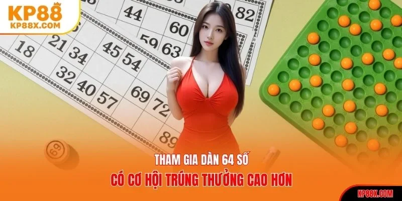 Tham gia dàn 64 số có cơ hội trúng thưởng cao hơn