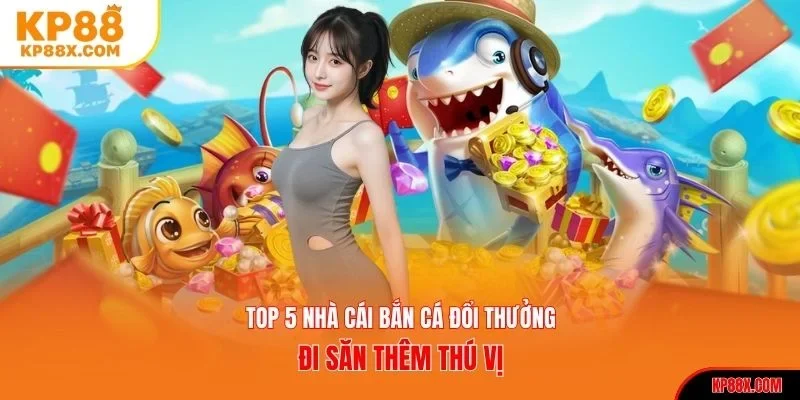 Top 5 nhà cái bắn cá đổi thưởng